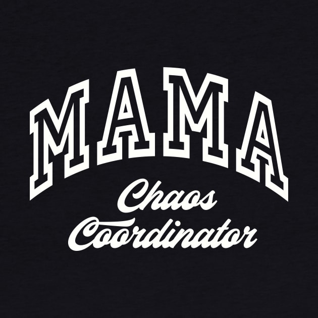 MAMA Choas Coordinator New Mom Boys Mom Girls Mommy by SilverLake